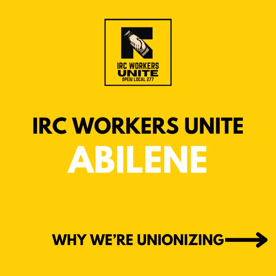 A yellow graphic reads IRC Workers Unite Abilene.